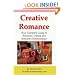 Creative Romance: Your Complete Guide to Romance, Dating and Romantic Relationships