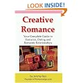 Creative Romance: Your Complete Guide to Romance, Dating and Romantic Relationships