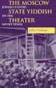 The Moscow State Yiddish Theater: Jewish Culture on the Soviet Stage (Jewish Literature and Culture)