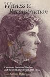 Witness to Reconstruction: Constance Fenimore Woolson and the Postbellum South, 1873-1894