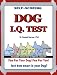 Dog IQ Test: Fun for You, Fun for Your Pet. How Smart Is Your Dog?