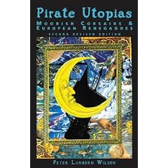 Pirate Utopias: Moorish Corsairs and European Renegadoes