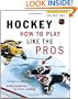 Hockey: How to Play Like the Pros (Hockey the NHL Way)