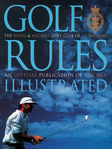 Golf Rules Illustrated (R&a Golf Club of St Andrews)