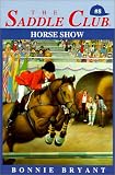 Horse Show (The Saddle Club Series , Vol 8)