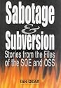 Sabotage and Subversion: Stories from the Files of the SOE and OSS