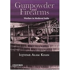 Gunpowder and Firearms: Warfare in Medieval India (Aligarh Historians Society)