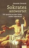 Sokrates antwortet: 555 Spr&uuml;che aus dem Schatz antiker Lebenskunst - Alexander Demandt
