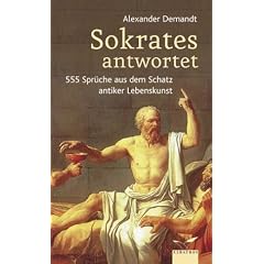 Sokrates antwortet: 555 Spr�che aus dem Schatz antiker Lebenskunst