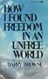 How I Found Freedom in an Unfree World