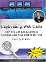 Captivating Web Casts How You Can Look, Sound & Communicate Your Best on the Web