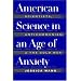 American Science in an Age of Anxiety: Scientists, Anticommunism, and the Cold War