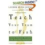 Teach Your Team to Fish : Using Ancient Wisdom for Inspired Teamwork