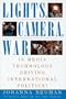 Lights, Camera, War: Is Media Technology Driving International Politics?