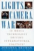 Lights, Camera, War: Is Media Technology Driving International Politics?