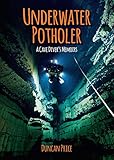 Underwater potholer : a cave diver's memoirs