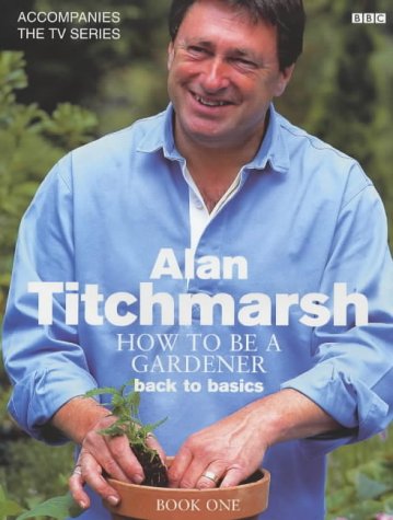 How to Be a Gardener: Back to Basics (Book One)