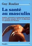 La santé au masculin : Hygiène, prévention et traitements naturels des troubles sexuels