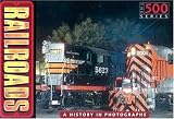 Railroads: A History in Photographs (The 500)