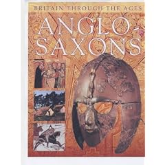 Anglo-Saxons (Britain Through the Ages)