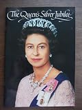 The Queen's Silver Jubilee : a pictorial souvenir to commemorate the 25th anniversary of the Queen's accession to the throne and to pay tribute to Her Majesty for her inestimable services to Great Bri