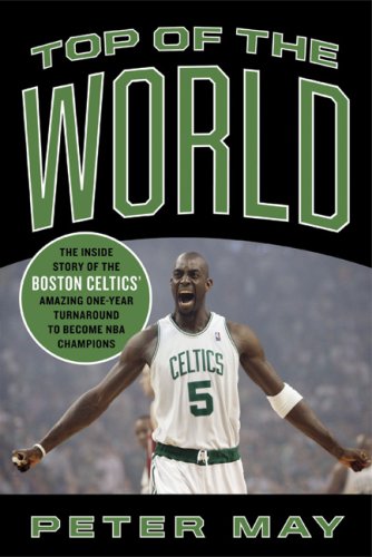Top of the World: The Inside Story of the Boston Celtics' Amazing One-Year Turnaround to Become NBA Champions