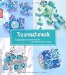 Traumschmuck - Glamour�se Schmuckst�cke aus Swarowski-Perlen: Inkl. detailierten F�delskizzen und Schritt-f�r-Schritt-Anleitung