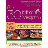 30-minute Vegan: 150 Simple and Delectable Recipes for Optimal Healthvon "Mark Reinfeld"