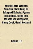Martial Arts Writers: Sun Tzu, Choi Hong Hi, Takayuki Kubota, Oyama Masutatsu, Chee Soo, Masatoshi Nakayama, Harry Cook, Gunji Koizumi