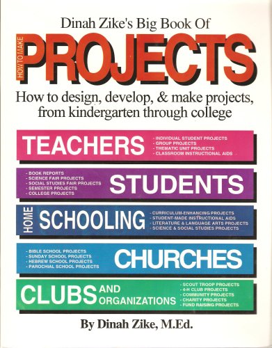 Dinah Zeke's Big Book of Projects: How to Design - Develop - & Make Projects From Kindergarten Through College