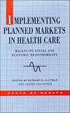 Implementing Planned Markets in Health Care: Balancing Social and Economic Responsibility (State of Health)