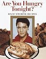 Are You Hungry Tonight?: Elvis' Favorite Recipes