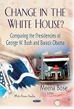 Change in the White House? : comparing the presidencies of George W. Bush and Barack Obama
