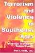 Terrorism And Violence In Southeast Asia: Transnational Challenges To States