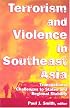 Terrorism And Violence In Southeast Asia: Transnational Challenges To States