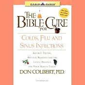 The Bible Cure for Colds, Flu, and Sinus Infections: Ancient Truths, Natural Remedies and the Latest Findings for Your Health Today | Don Colbert