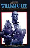 General William C. Lee: Father of the American Airborne