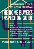 The Home Buyers Inspection Guide: Everything You Need to Know to Save $$ and Get A Better House