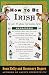 How to Be Irish: