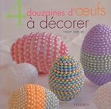 Art et techniques : 4 douzaines d'oeufs � d�corer