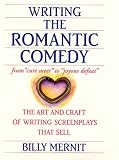 Writing the Romantic Comedy: The Art and Craft of Writing Screenplays That Sell