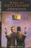 Wars of Succession: The Blessings, Curses and Lessons that Family-Owned Firms Offer Anyone in Business First Edition