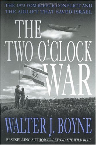 The Two O Clock War: The 1973 Yom Kippur Conflict and the Airlift That Saved Israel