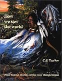 How We Saw the World (Native Legends)