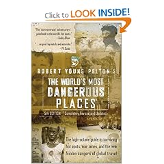 Robert Young Pelton's The World's Most Dangerous Places: 5th Edition (Robert Young  Pelton the World's Most Dangerous Places)