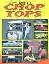 How to Chop Tops (Hot Rod How to)