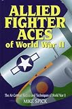 Allied Fighter Aces: The Air Combat Tactics and Techniques of World War II