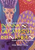 Inanna - Gilgamesch - Isis - Rhea: Die gro�en G�ttinnenmythen Sumers, �gyptens und Griechenlands neu erz�hlt von Heide G�ttner-Abendroth - Heide G�ttner-Abendroth
