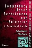 Competency-based Recruitment and Selection: A Practical Guide (Wiley Series in Strategic HRM)