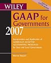 Wiley GAAP for Governments 2007: Interpretation and Application of Generally Accepted Accounting Principles for State and Local Governments